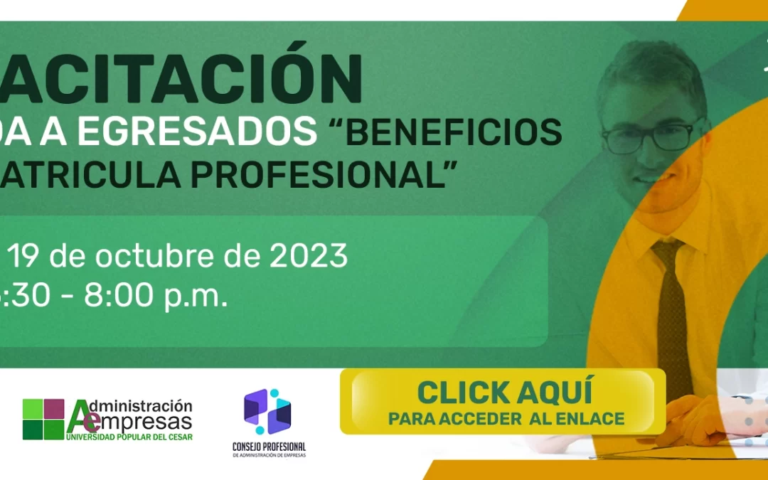 CAPACITACIÓN DIRIGIDA A EGRESADOS “BENEFICIOS DE LA MATRÍCULA PROFESIONAL”