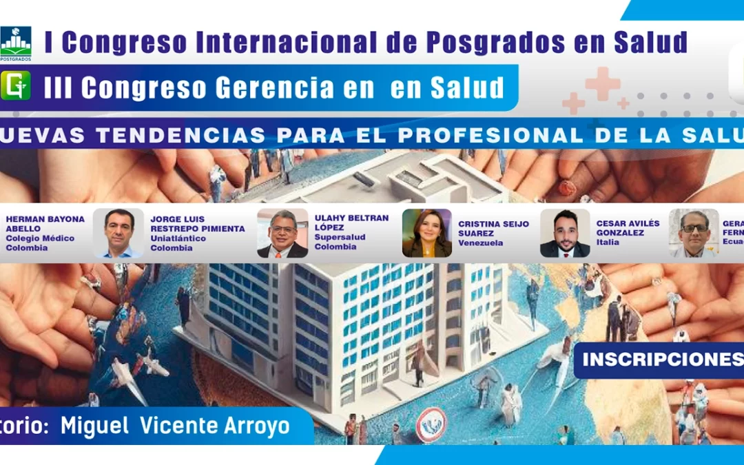 I CONGRESO INTERNACIONAL DE POSGRADOS EN SALUD Y III CONGRESO DE GERENCIA EN SALUD 2023 «NUEVAS TENDENCIAS PARA LOS PROFESIONALES DE LA SALUD»
