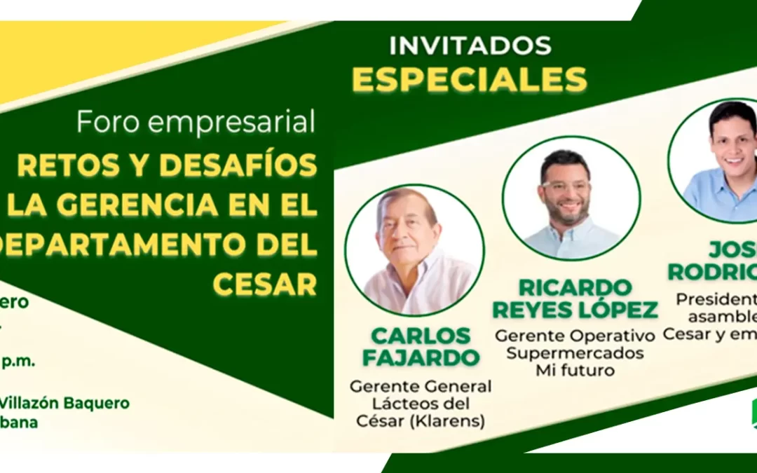 FORO EMPRESARIAL RETOS Y DESAFIOS DE LA GERENCIA EN EL DEPARTAMENTO DEL CESAR
