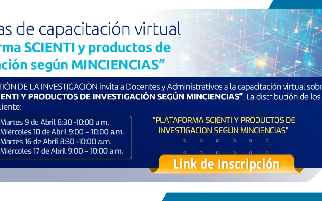 TITULO: “INVITACIÓN JORNADAS DE CAPACITACIÓN VIRTUAL“PLATAFORMA SCIENTI Y PRODUCTOS DE INVESTIGACIÓN SEGÚNMINCIENCIAS”
