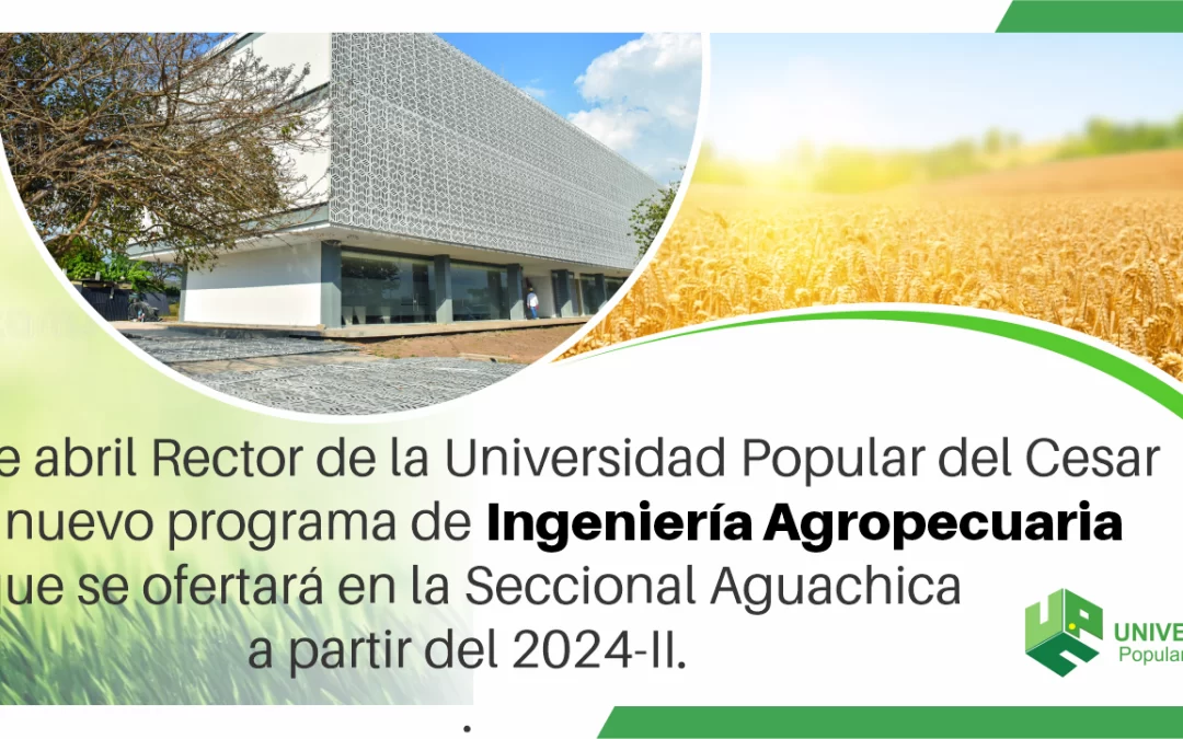 LANZAMIENTO DEL NUEVO PROGRAMA DE INGENIERÍA AGROPECUARIA SECCIONAL AGUACHICA