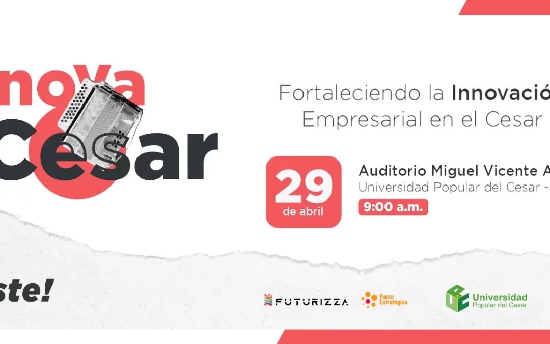 INNOVACESAR: FORTALECIENDO LA INNOVACIÓN EMPRESARIAL EN EL CESAR