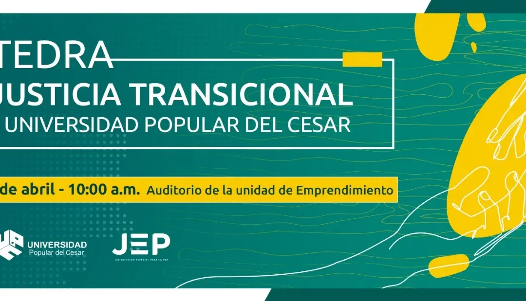 CÁTEDRA DE JUSTICIA TRANSICIONAL EN LA UNIVERSIDAD POPULAR DEL CESAR