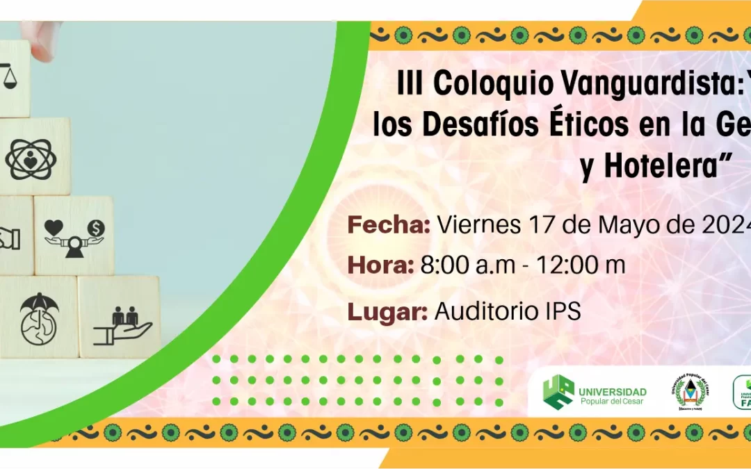 III COLOQUIO VANGUARDISTA: “EXPLORANDO LOS DESAFÍOS ÉTICOS EN LA GESTIÓN TURÍSTICA Y HOTELERA”