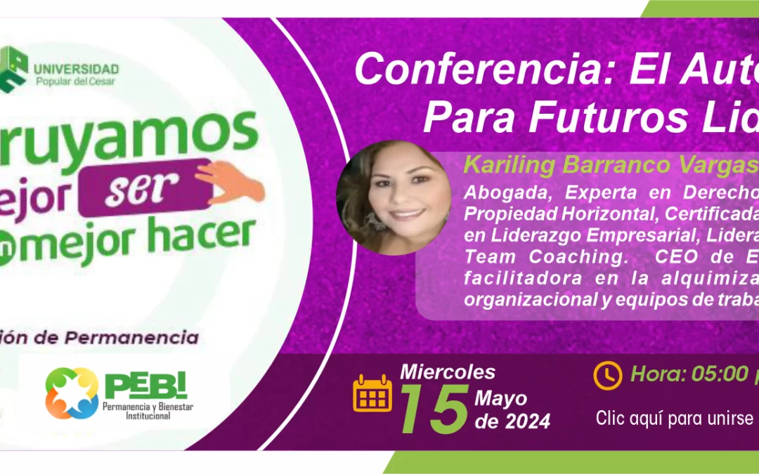 CONSTRUYAMOS UN MEJOR SER PARA UN MEJOR HACER «CONFERENCIA EL AUTOCONTROL PARA FUTUROS LIDERES»