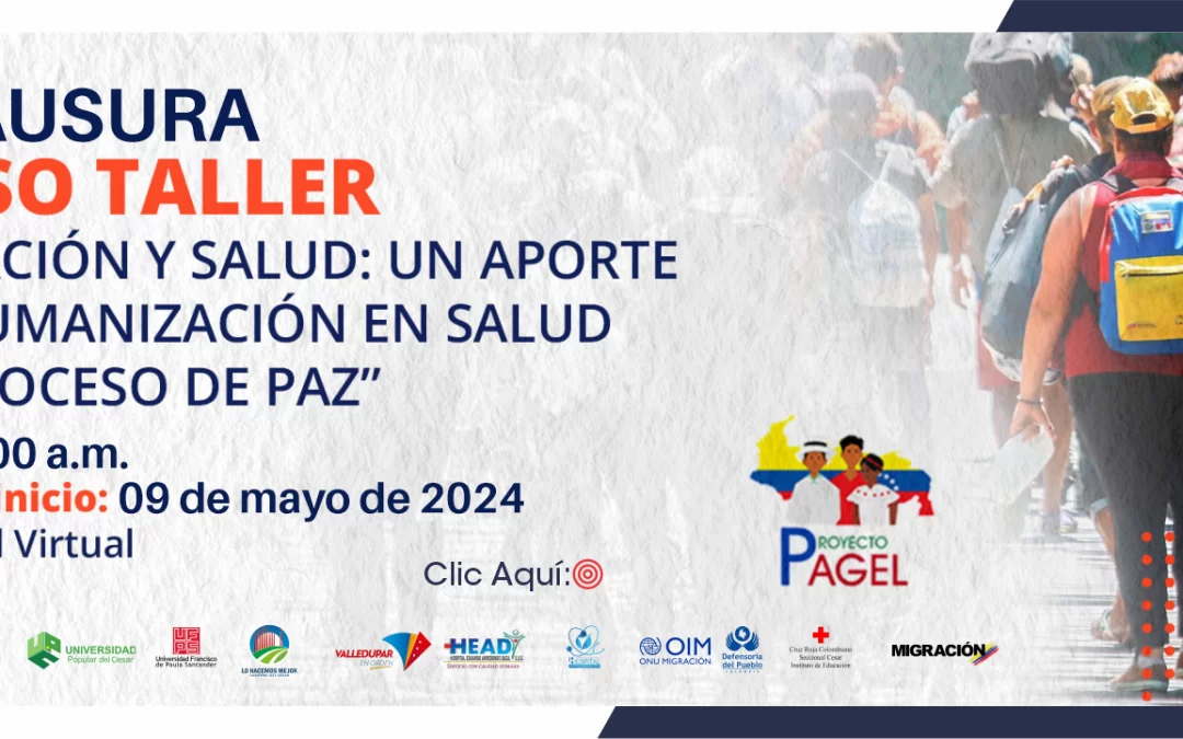 CLAUSURA CURSO TALLER “MIGRACIÓN Y SALUD: UN APORTE A LA HUMANIZACIÓN EN SALUD Y AL PROCESO DE PAZ”
