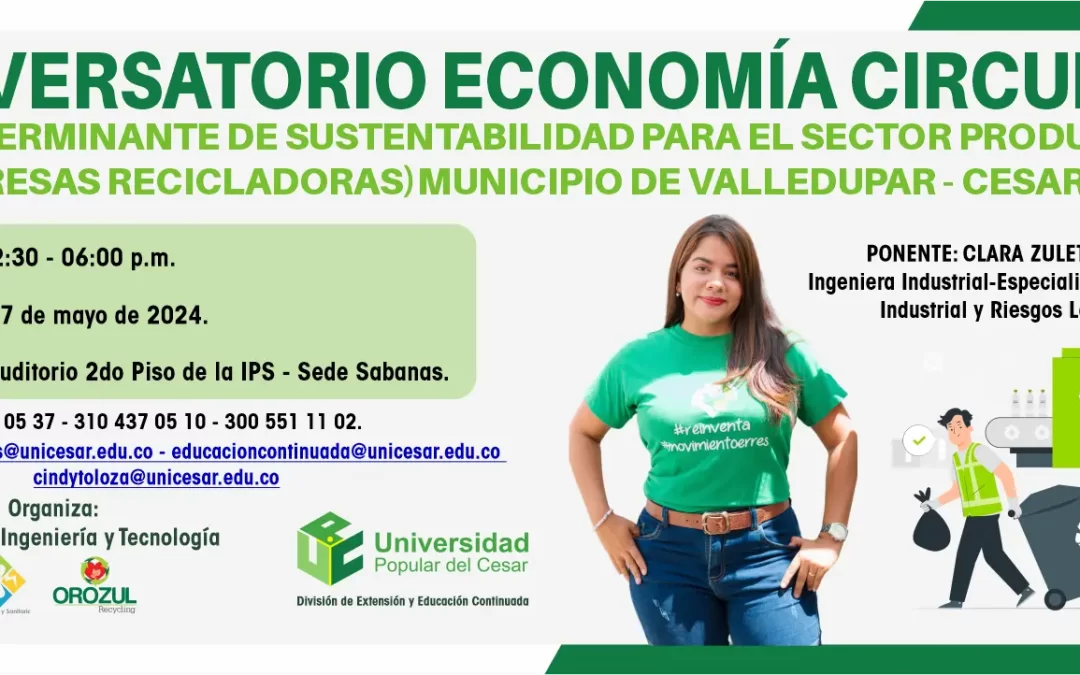 II CONVERSATORIO ECONOMÍA CIRCULAR – FACTOR DETERMINANTE EN SUSTENTABILIDAD PARA EL SECTOR PRODUCTIVO (EMPRESAS RECICLADORAS) EN EL MUNICIPIO DE VALLEDUPAR – CESAR