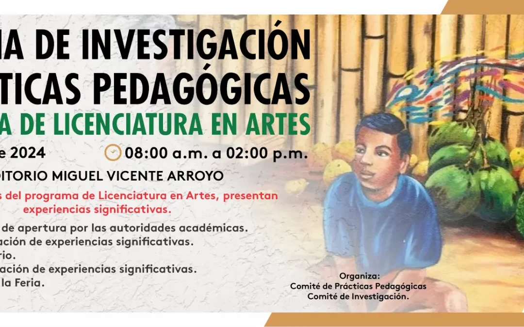 PRIMERA FERIA DE INVESTIGACIÓN Y PRÁCTICAS PEDAGÓGICAS DEL PROGRAMA DE LICENCIATURA EN ARTES