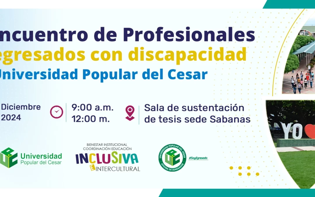3 ENCUENTRO DE PROFESIONALES EGRESADOS CON DISCAPACIDAD UNIVERSIDAD POPULAR DEL CESAR