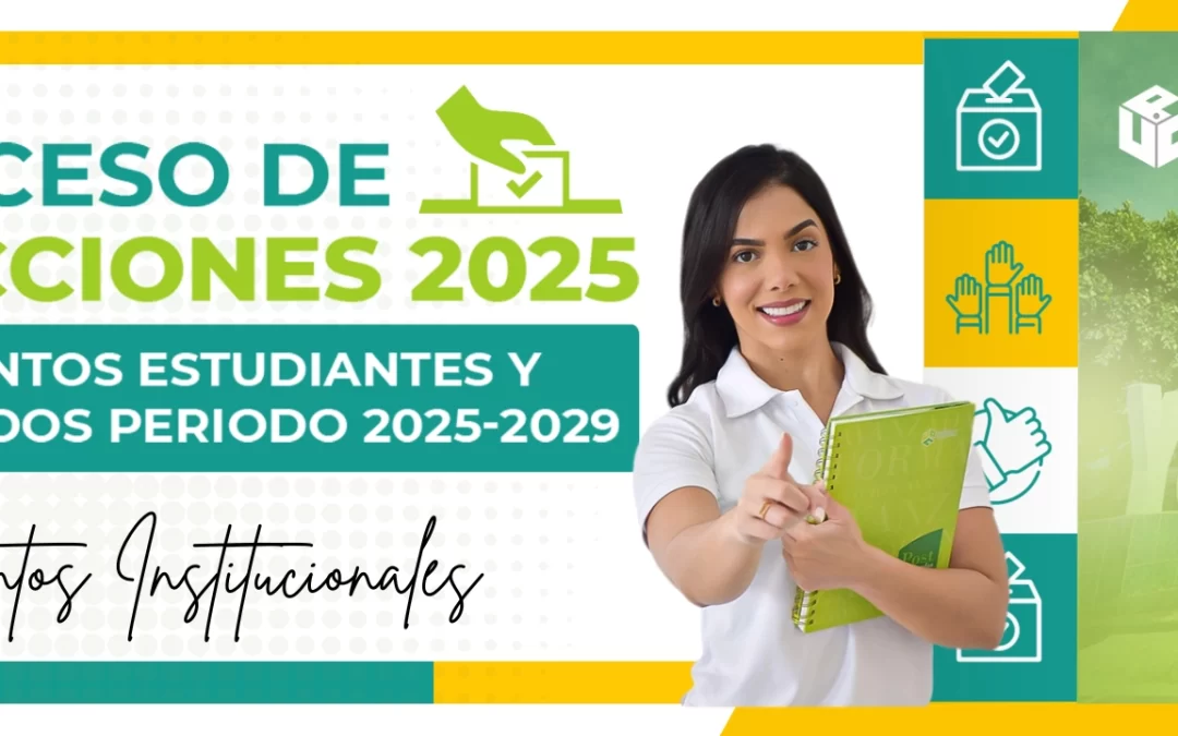 PROCESO DE ELECCIONES 2025 – ESTAMENTOS ESTUDIANTES Y EGRESADOS PERIODO 2025 – 2029