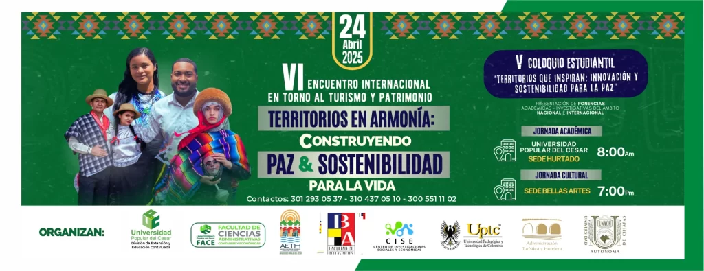 VI Encuentro Internacional Entorno al Turismo Patrimonial: “Territorio en Armonía: Construyendo paz y sostenibilidad para la vida” y V Coloquio de Experiencias Significativas: “Territorios que Inspiran: Innovación y Sostenibilidad para la Paz”