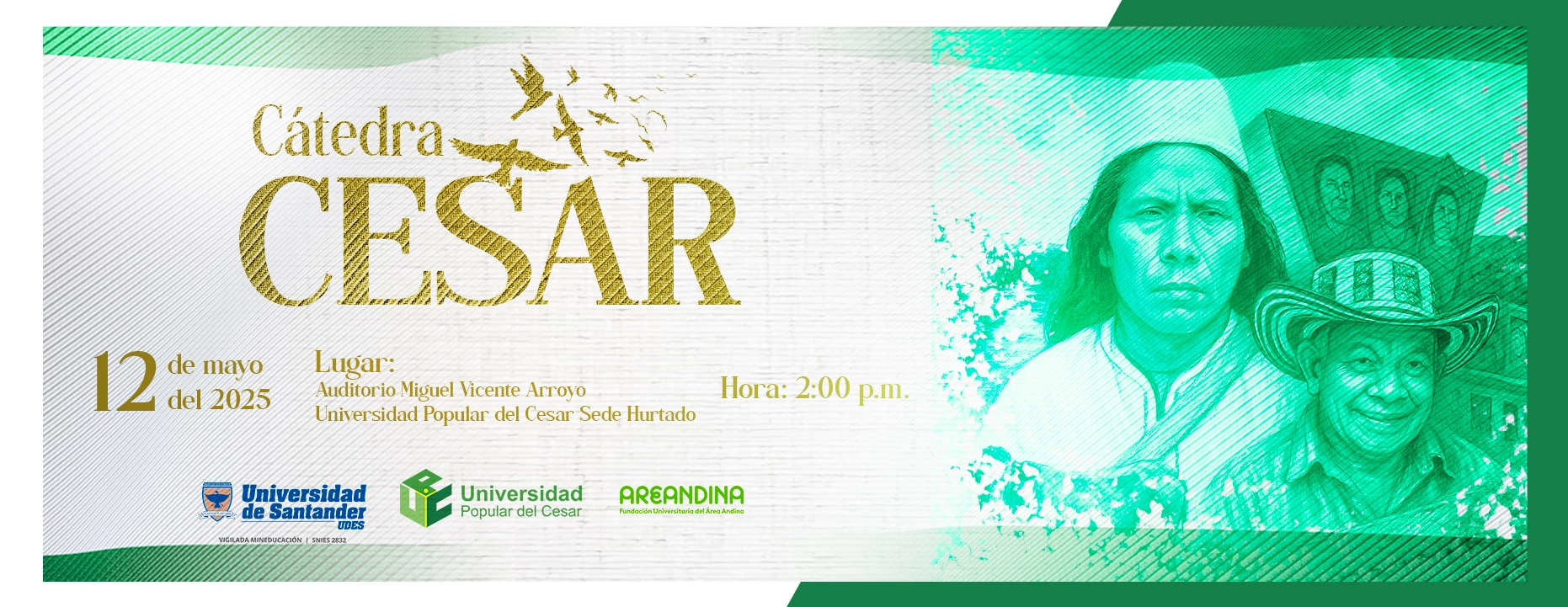 EVENTO 03 CĂĄtedra Cesar DĂa: 12 de mayo del 2025 Hora: 2:00 pm Lugar: Auditorio Miguel Vicente Arroyo