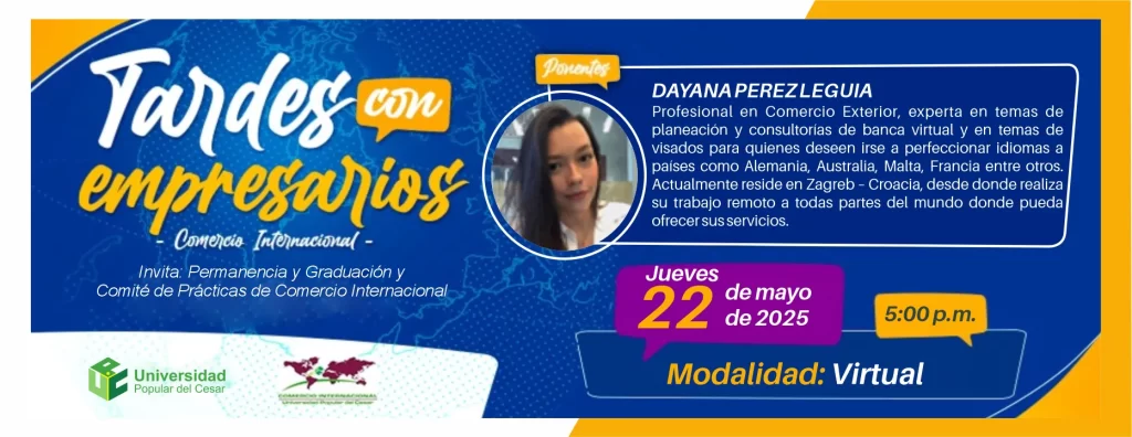Tardes con empresarios - Comercio Internacional. Día: 22 de mayo del 2025 Hora: 5:00 pm Modalidad: Virtual