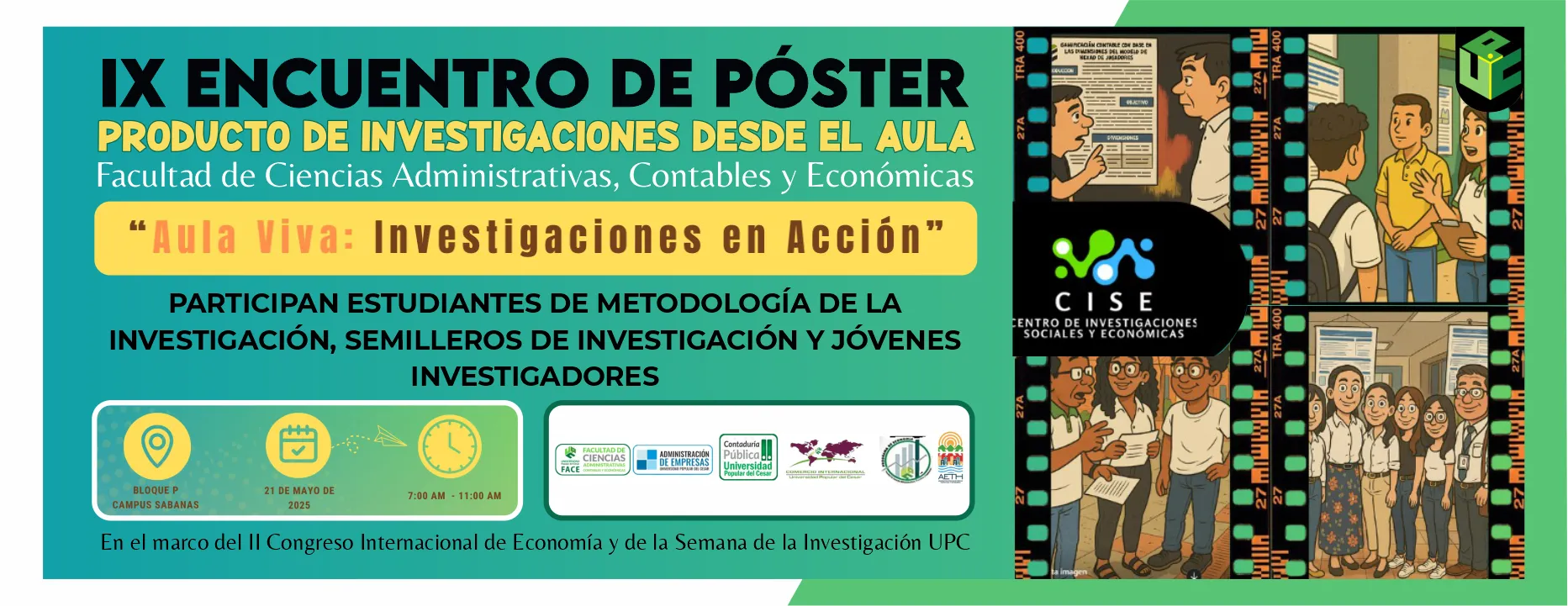 EVENTO 03 Noveno Encuentro de Poster, producto de investigaciones desde el aula. Día: 21 de mayo del 2025 Hora: 7:00 am Lugar: Bloque P Sede Sabanas