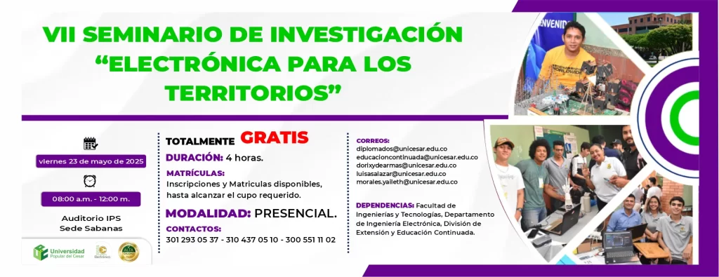 VII seminario de investigación “electrónica para los territorios” Día: 23 de mayo del 2025 Hora: 8:00 am Lugar: Auditorio IPS Sede Sabanas
