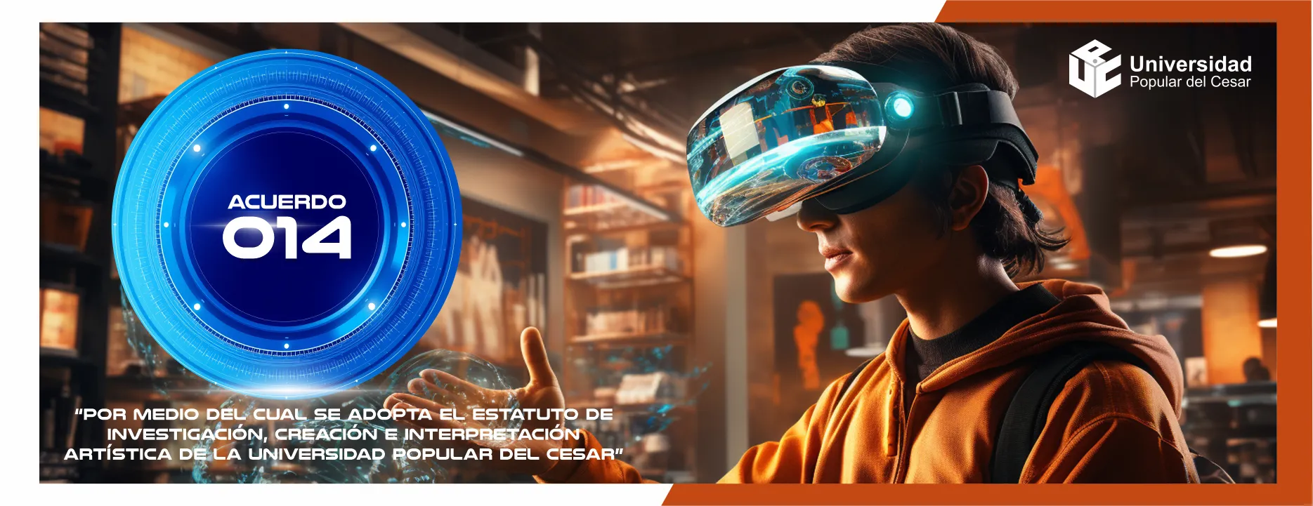 EVENTO 03 Modificación del Acuerdo cero 14 del 2017 emanado por el consejo superior universitario, por medio del cual se adopta el estatuto de investigación, creación e interpretación artística de la Universidad Popular del Cesar