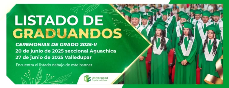 Listado de graduandos, ceremonia de grado 2025 II. Fecha: 20 de junio de 2025 - Seccional Aguachica y 27 de junio de 2025 Valledupar
