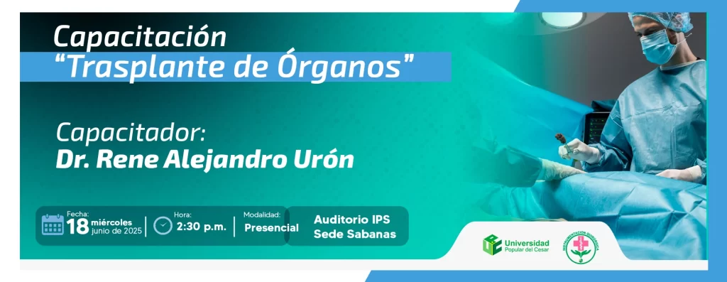 Capacitación “Transplante de Órganos”. Día: 18 de junio del 2025 Hora: 2:30 pm Lugar: Auditorio IPS sede Sabanas