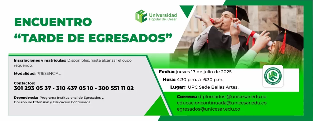 Encuentro “Tarde de Egresados”. Fecha: 17 de julio de 2025, Hora: 4:30 pm, Lugar: Sede Bellas Artes