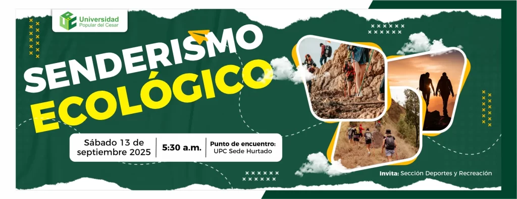 Senderismo ecológico. Día: 13 de septiembre del 2025 Hora: 5:30 am Punto de encuentro: UPC Sede Hurtado
