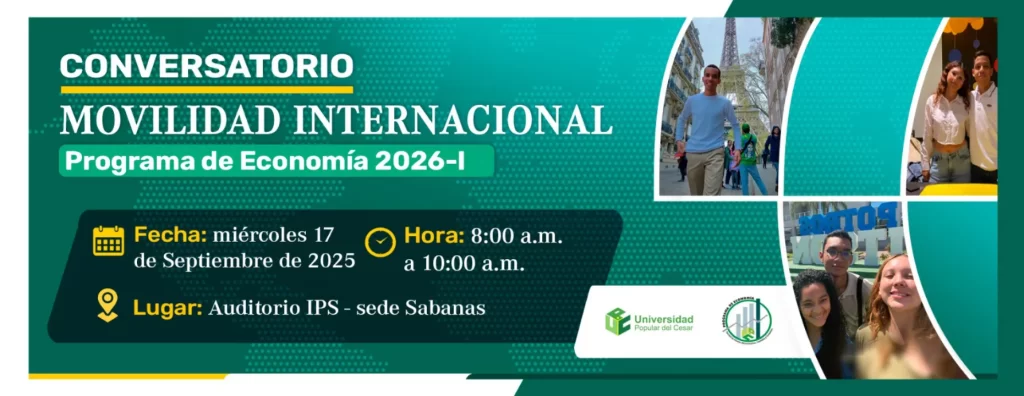 Conversatorio Movilidad internacional. Programa de Economía 2026-I. Día: 17 de septiembre del 2025 Hora: 8:00 am Lugar: Auditorio IPS - Sede Sabanas