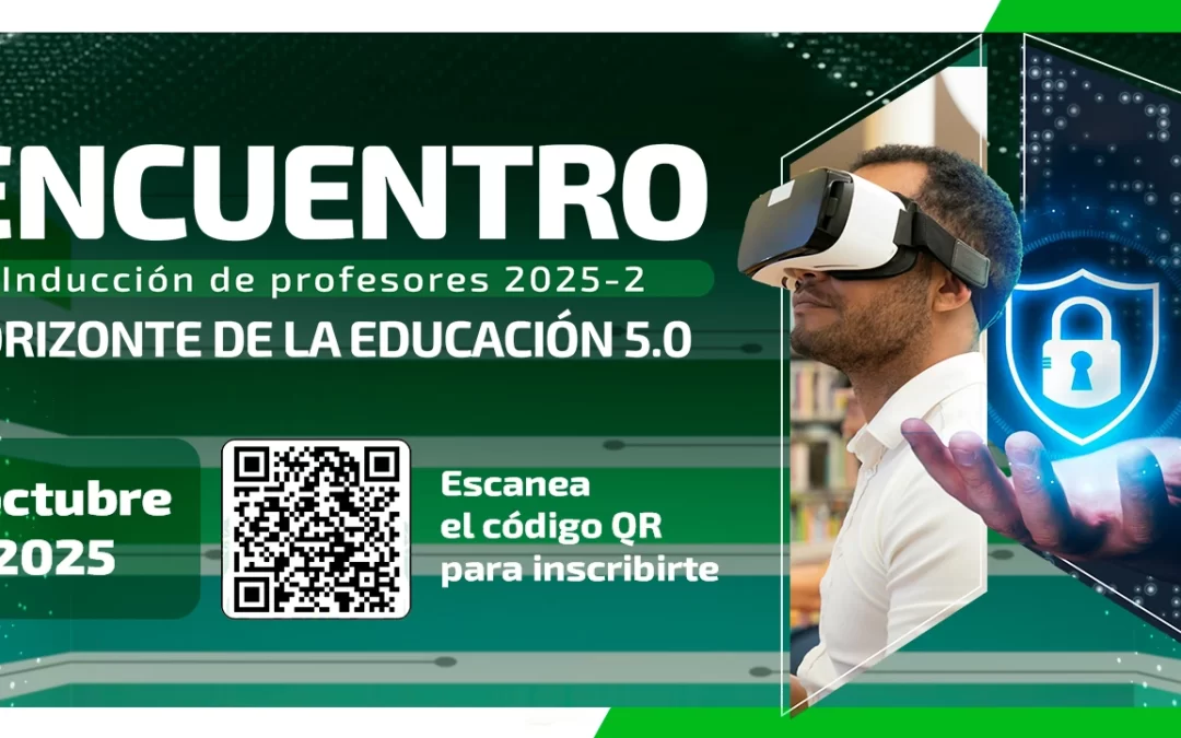 4 ENCUENTRO E INDUCCIÓN DE PROFESORES 2025-2 “HORIZONTE DE LA EDUCACIÓN 5.0”
