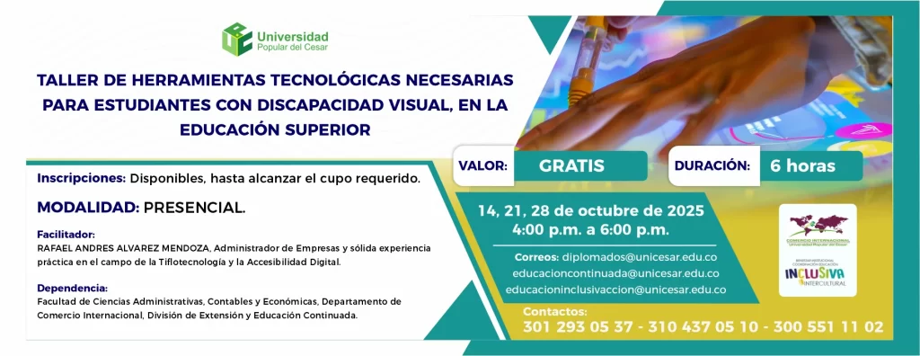 Taller de herramientas tecnolรณgicas necesarias para estudiantes con discapacidad visual, en la educaciรณn superior. Dรญa: 14, 21 y 28 de octubre de 2025, Valor: Gratis, Modalidad: Presencial, Duraciรณn: 6 horas