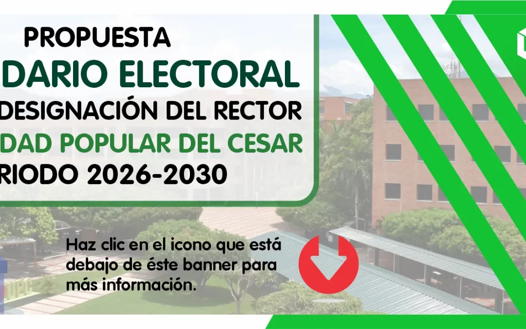 PROPUESTA CALENDARIO ELECTORAL PARA LA DESIGNACIÓN DEL RECTOR DE LA UNIVERSIDAD POPULAR DEL CESAR PERIODO 2026-2030