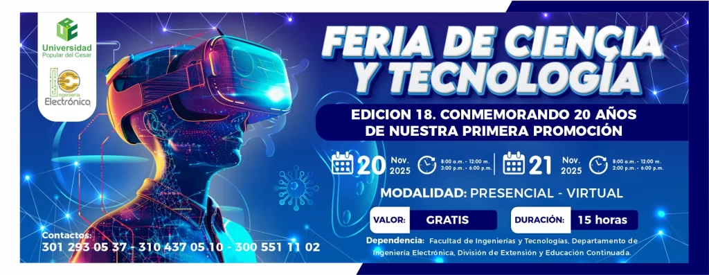 Feria de ciencia y tecnologรญa- ediciรณn 18. Conmemorando 20 aรฑos de nuestra primera promociรณn. Dรญa: 20 y 21 de noviembre de 2025, Valor: Gratis, Modalidad: Presencial - Virtual, Duraciรณn: 15 horas