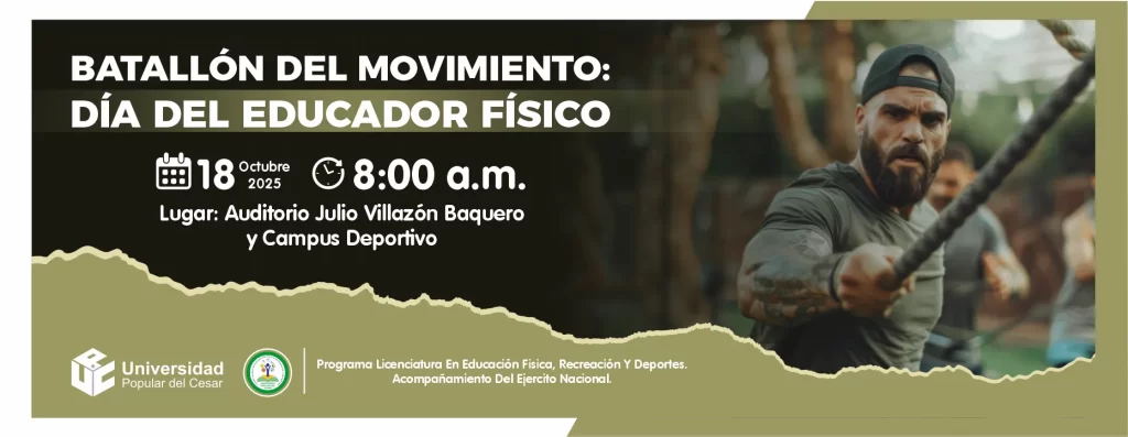 Batallรณn del movimiento: dรญa del educador fรญsico. Dรญa: 18 de octubre del 2025 Hora: 8:00 am Lugar: Auditorio Julio Villazon Baquero y campus deportivo