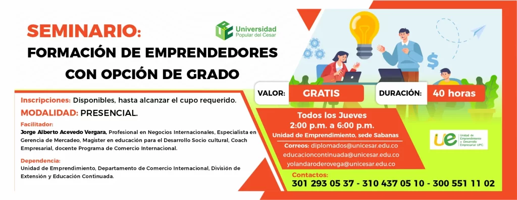 Seminario formaciรณn de emprendedores con opciรณn de grado. Dรญa: Todos los jueves, Valor: Gratis, Modalidad: Presencial, Duraciรณn: 40 horas
