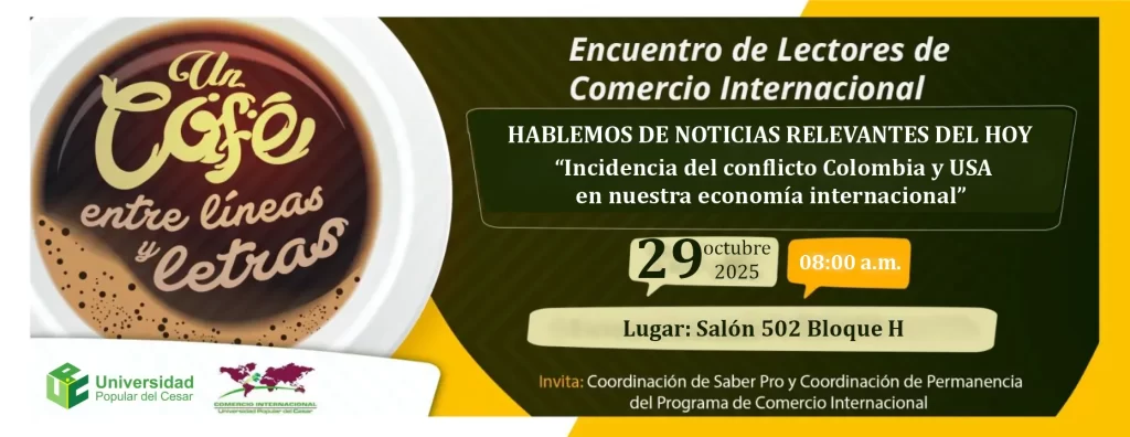 Un café entre líneas y letras, encuentro de lectores de Comercio Internacional. Día: 29 de octubre del 2025 Hora: 8:00 am Lugar: Salón 502 Bloque H
