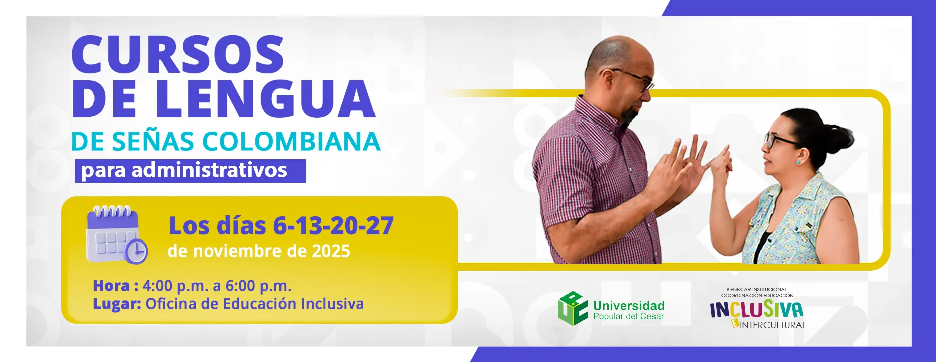 Curso de Lenguas de Señas colombiana Días: 6, 13, 20, y 27 de noviembre del 2025 Hora: 4:00 pm Lugar: Oficina de Educación Inclusiva
