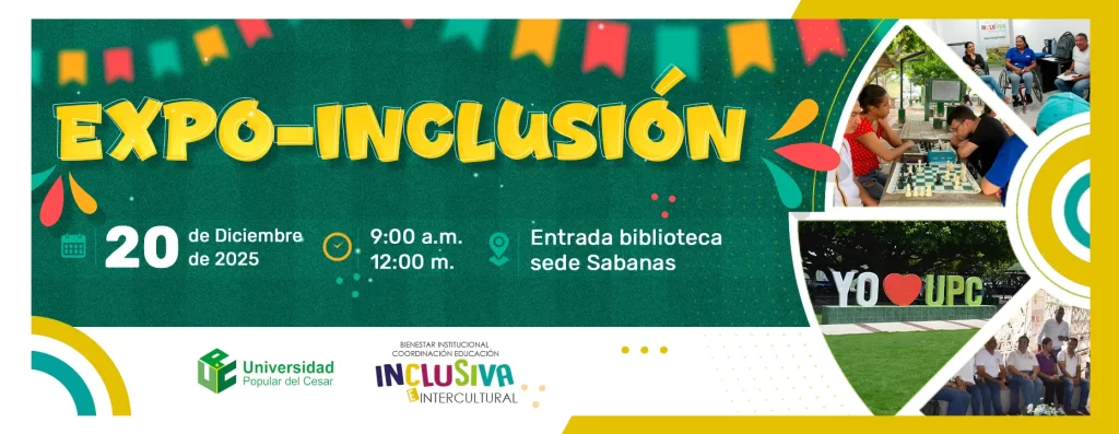 Expo-Inclusión. Día: 20 de diciembre del 2025 Hora: 9:00 am Lugar: Entrada Biblioteca sede Sabanas