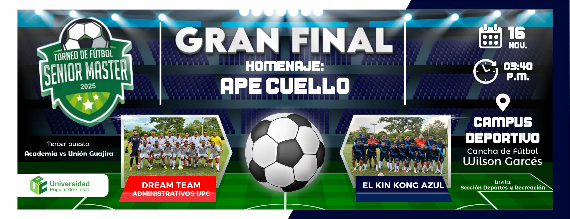 TORNEO DE FÚTBOL SENIOR MASTER 2025. Día: 16 de noviembre del 2025 Hora: 3:40 pm Lugar: Campus Deportivo