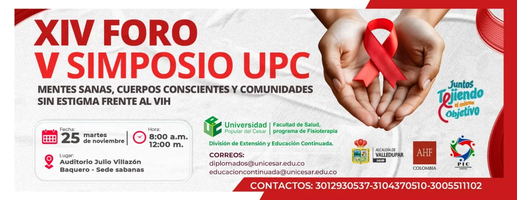 XIV Foro y V simposio UPC - Mentes sanas, cuerpos conscientes y comunidades sin estigma frente al VIH. Día: 25 de noviembre del 2025 Hora: 8:00 am Lugar: Auditorio Julio Villazón Baquero