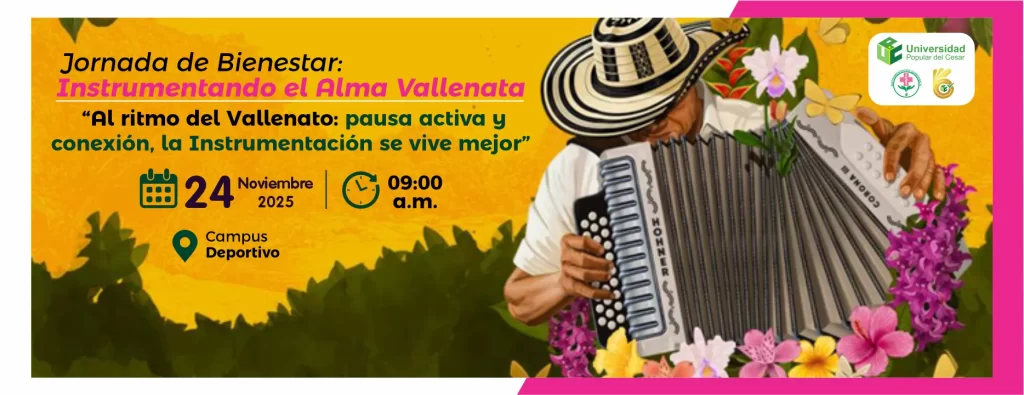 Jornada de Bienestar: Instrumentando el Alma Vallenata. Dรญa: 24 de noviembre del 2025 Hora: 9:00 am Lugar: Campus Deportivo