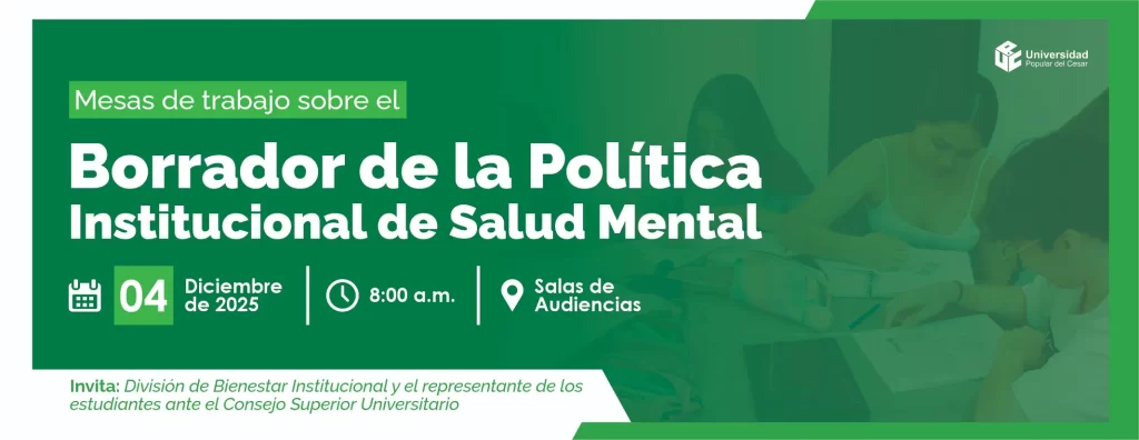Mesas de trabajo sobre el borrador de la Polรญtica Institucional de Salud Mental. Dรญa: 4 de diciembre del 2025 Hora: 8:00 am Lugar: Auditorio salas de audiencias