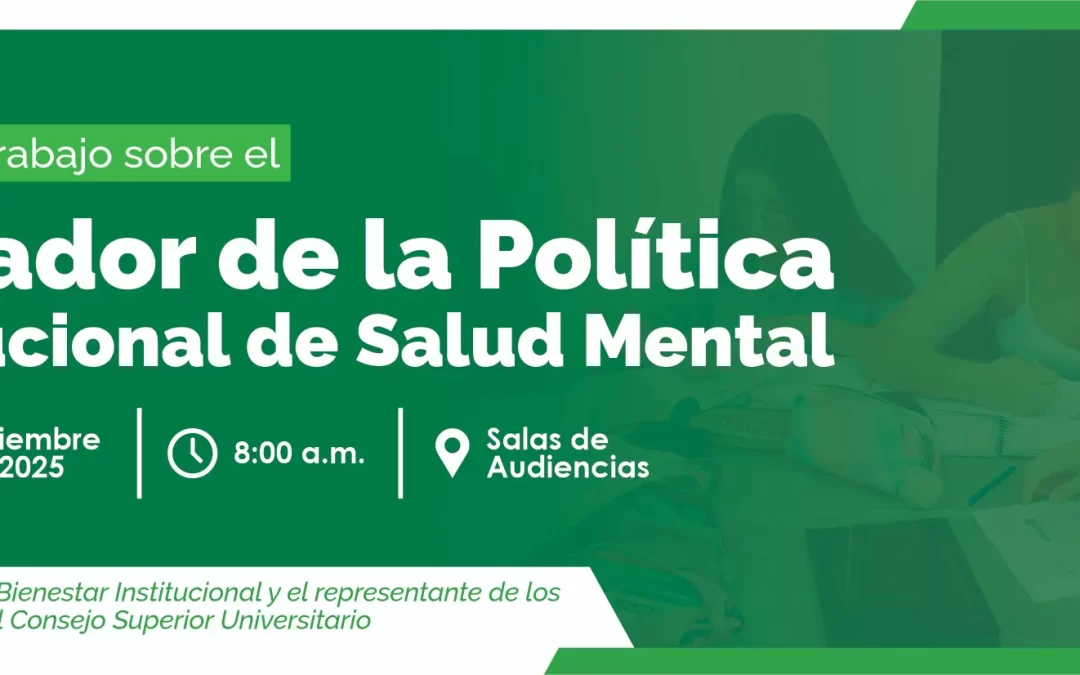 MESAS DE TRABAJO SOBRE EL BORRADOR DE LA POLÍTICA INSTITUCIONAL DE SALUD MENTAL 