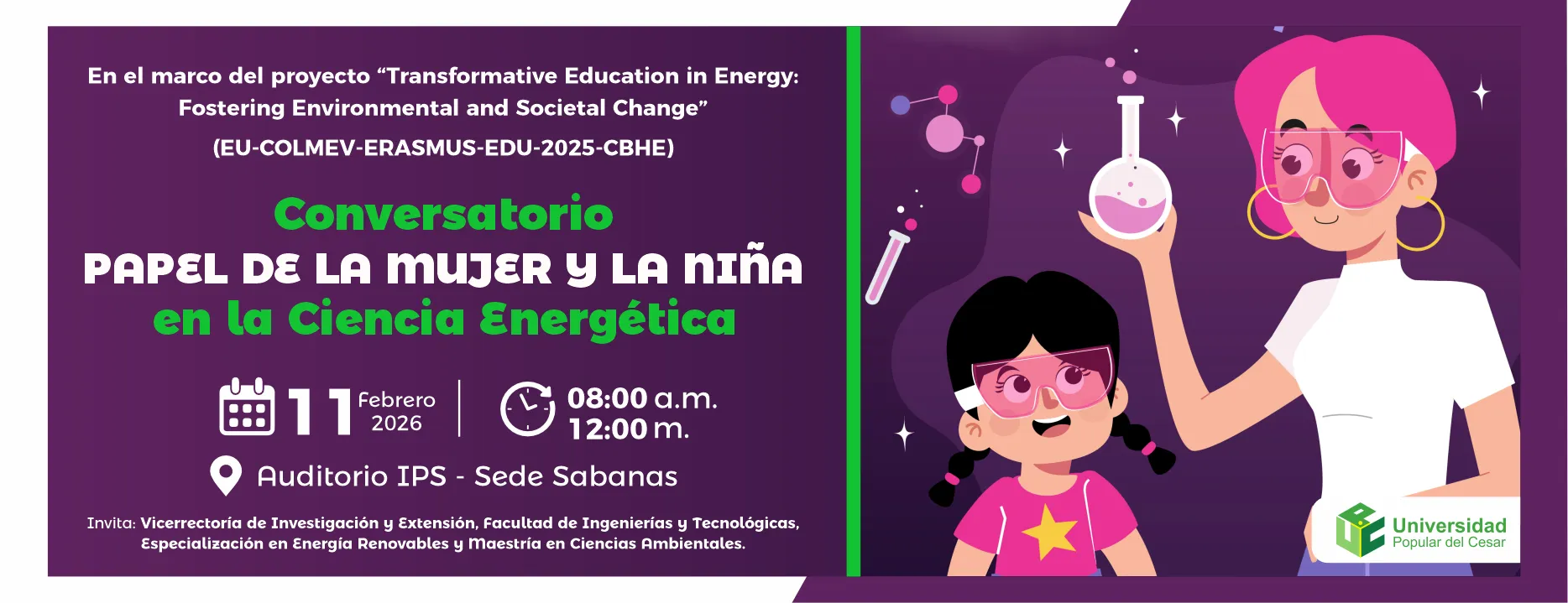 Conversatorio Papel de la mujer y la niña en la Ciencia Energética. Día: 11 de febrero del 2026 Hora: 8:00 am Lugar: Auditorio IPS - sede Sabanas