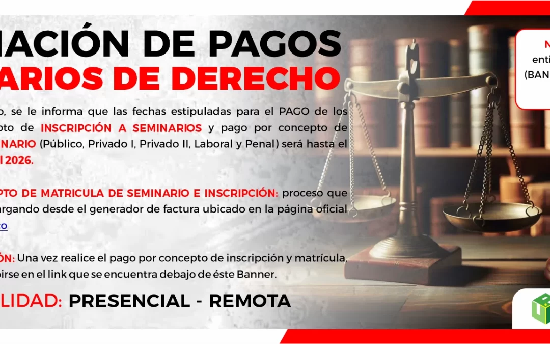 AMPLIACIÓN DE FECHAS PARA PAGOS POR CONCEPTO DE MATRÍCULA A SEMINARIOS DE DERECHO