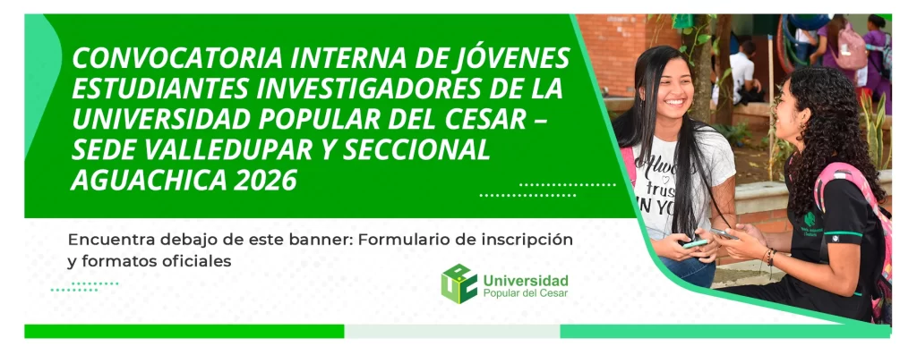 Convocatoria interna de jรณvenes estudiantes investigadores de la Universidad Popular del Cesar, sede Valledupar y seccional Aguachica โ 2026