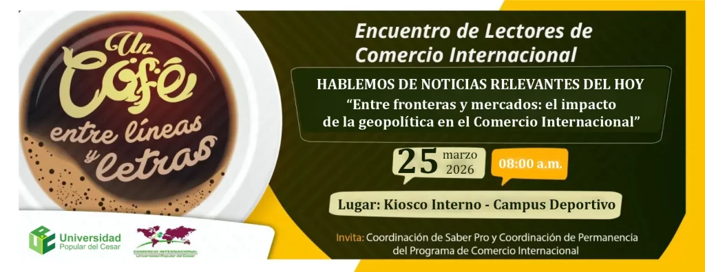 Un cafรฉ entre lรญneas y letras, encuentro de lectores de Comercio Internacional. Dรญa: 25 de marzo del 2026 Hora: 8:00 am Lugar: Kiosco interno
