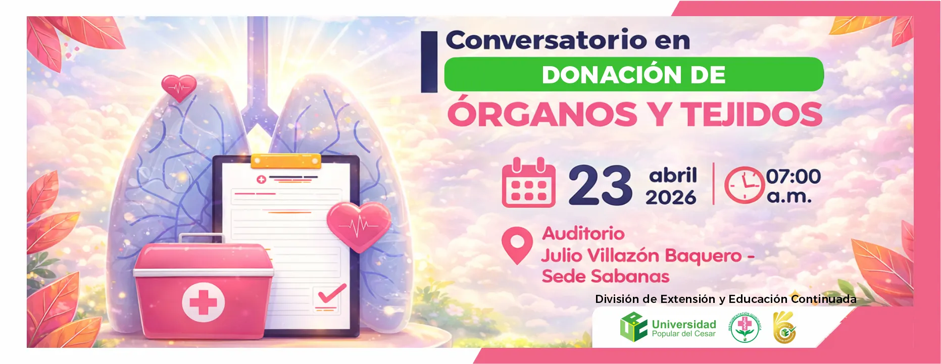 Seminario: primer conversatorio de donación de órganos y tejidos. Día: 23 de abril del 2026 Hora: 7:00 am Lugar: Auditorio Julio Villazón Baquero