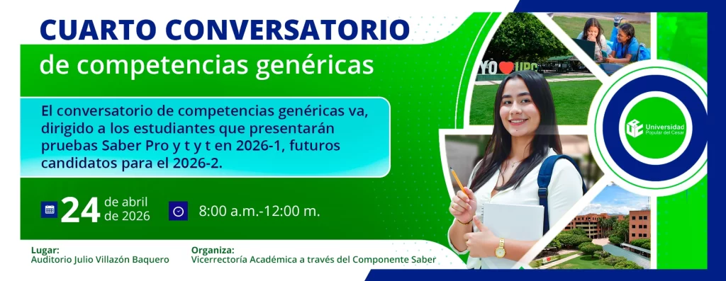 Cuarto conversatorio de competencias genรฉricas. Dรญa: 24 de abril del 2026 Hora: 8:00 am Lugar: Auditorio Julio Villazรณn Baquero