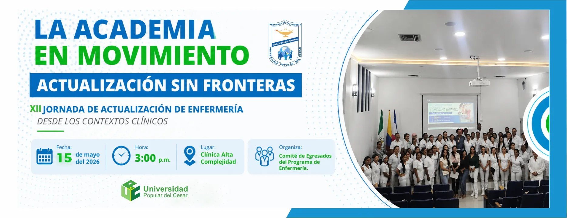 La academia en movimiento, actualización sin fronteras XII jornada de actualización de enfermería. Día: 15 de mayo del 2026 Hora: 3:00 pm Lugar: Clínica Alta Complejidad