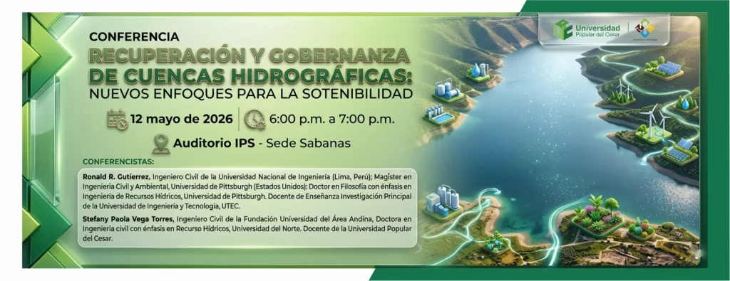 Conferencia recuperaciรณn y gobernanza de cuencas hidrogrรกficas: nuevos enfoques para la sostenibilidad. Dรญa: 12 de mayo de 2026, Hora: 6:00 p.m., Modalidad: Presencial, Duraciรณn: 1 hora, Lugar: Auditorio IPS - Sede Sabanas.