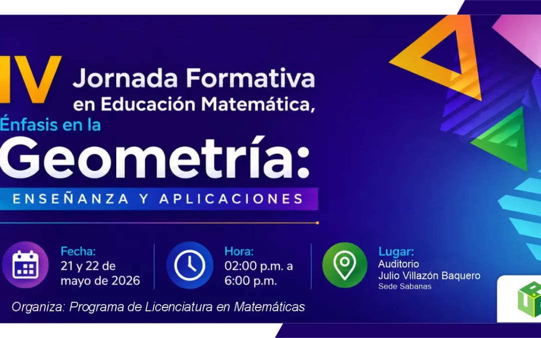 IV JORNADA FORMATIVA EN EDUCACIÓN MATEMÁTICA, ÉNFASIS EN LA GEOMETRÍA: ENSEÑANZA Y APLICACIONES