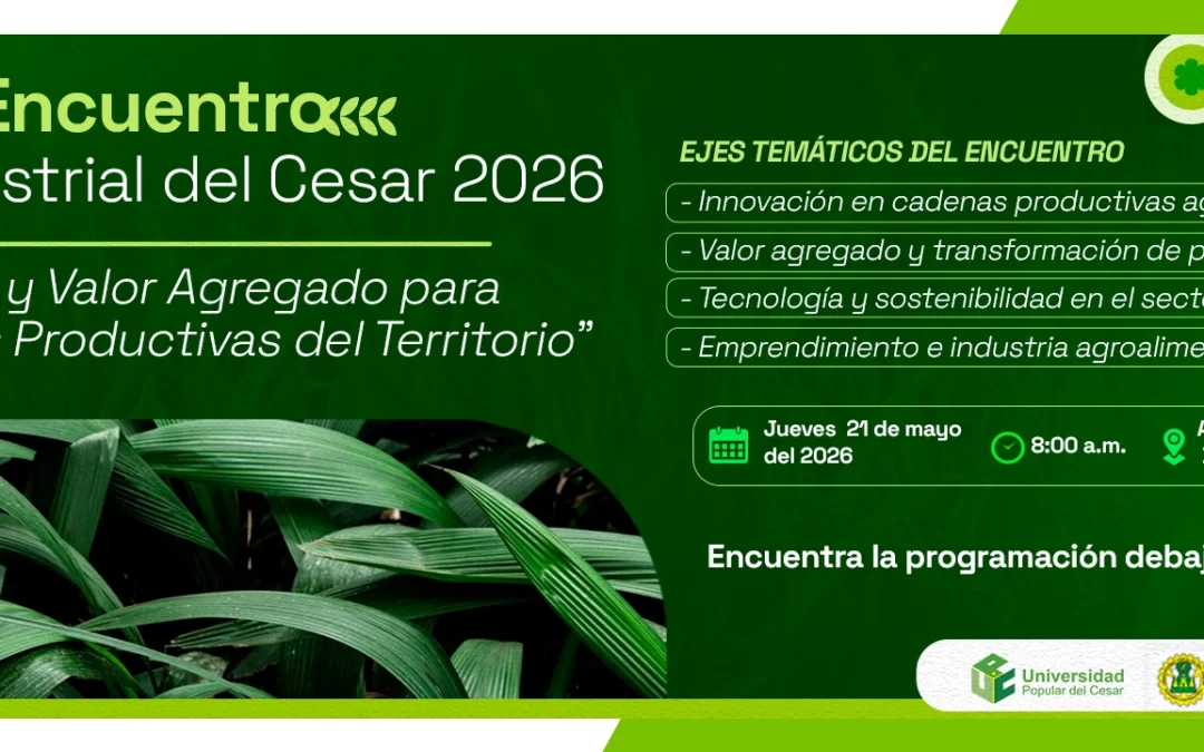 PRIMER ENCUENTRO AGROINDUSTRIAL DEL CESAR 2026: INNOVACIÓN Y VALOR AGREGADO PARA LAS CADENAS PRODUCTIVAS DEL TERRITORIO