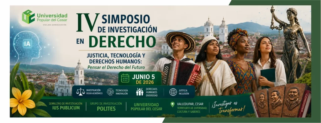 IV simposio de investigaciรณn en derecho: justicia, tecnologรญa y derechos humanos. Dรญa: 5 de junio de 2026, Modalidad: Presencial, Lugar: Auditorio IPS (Sede Sabanas)